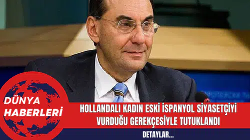 Hollandalı Kadın Eski İspanyol Siyasetçiyi Vurduğu Gerekçesiyle Tutuklandı