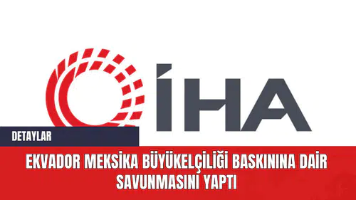 Ekvador Meksika Büyükelçiliği baskınına dair savunmasını yaptı