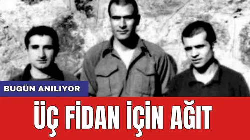 Üç Fidan için ağıt: 'Bugün anılıyor'