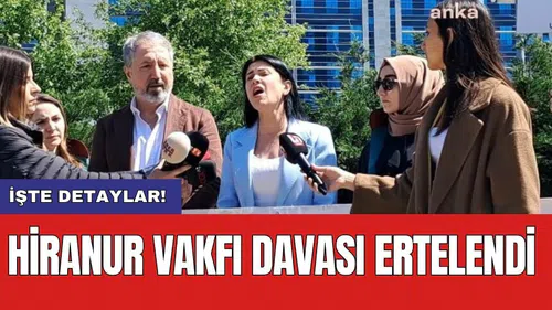 Hiranur Vakfı Davası ertelendi