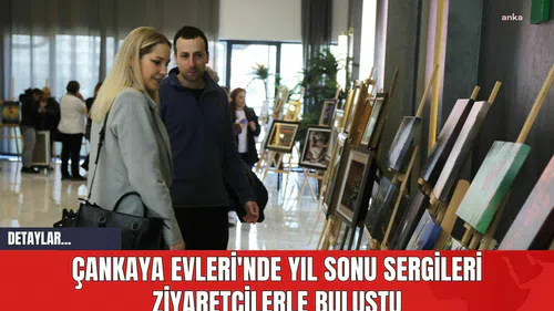 Çankaya Evleri'nde Yıl Sonu Sergileri Ziyaretçilerle Buluştu