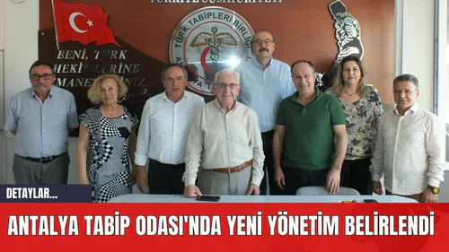 Antalya Tabip Odası'nda Yeni Yönetim Belirlendi