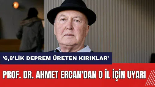 Prof. Dr. Ahmet Ercan'dan o il için uyarı: 6,8'lik deprem üreten kırıklar