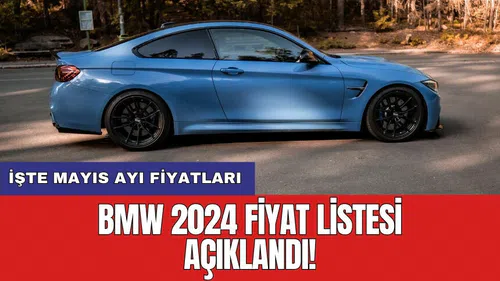BMW 2024 fiyat listesi açıklandı! İşte Mayıs ayı fiyatları