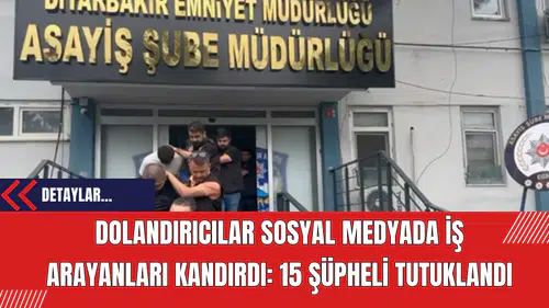 Dolandırıcılar Sosyal Medyada İş Arayanları Kandırdı: 15 Şüpheli Tutuklandı