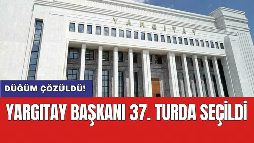 Yargıtay Başkanı 37. turda seçildi