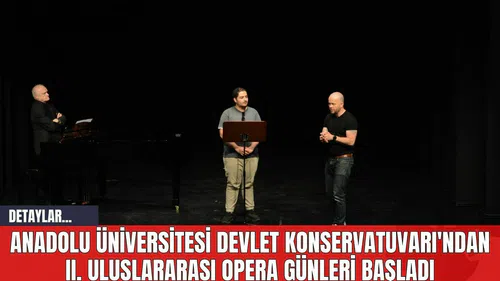 Anadolu Üniversitesi Devlet Konservatuvarı'ndan II. Uluslararası Opera Günleri Başladı