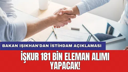 Bakan Işıkhan'dan istihdam açıklaması: İŞKUR 181 bin eleman alımı yapacak!
