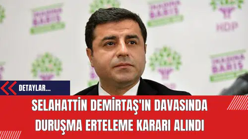 Selahattin Demirtaş'ın Yargılanması Ertelendi