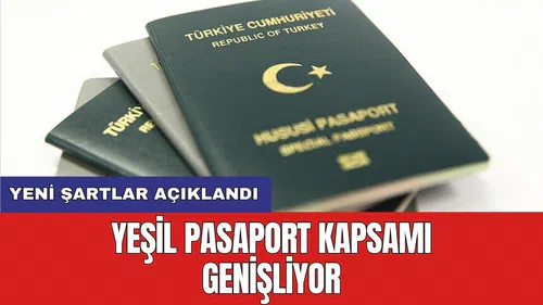 Yeşil pasaport kapsamı genişliyor: Yeni şartlar açıklandı