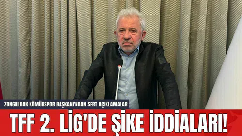 TFF 2. Lig'de Şike İddiaları! Zonguldak Kömürspor Başkanı'ndan Sert Açıklamalar