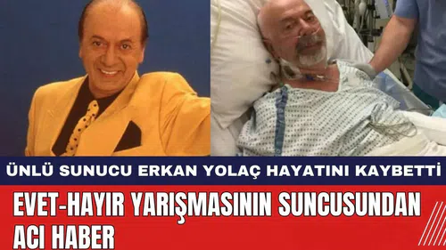 Ünlü Sunucu Erkan Yolaç Hayatını Kaybetti