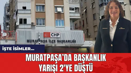 Muratpaşa’da Başkanlık yarışı 2'ye düştü