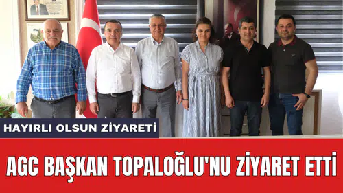 AGC Başkan Topaloğlu'nu ziyaret etti