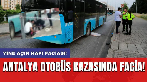 Antalya otobüs kazasında facia!