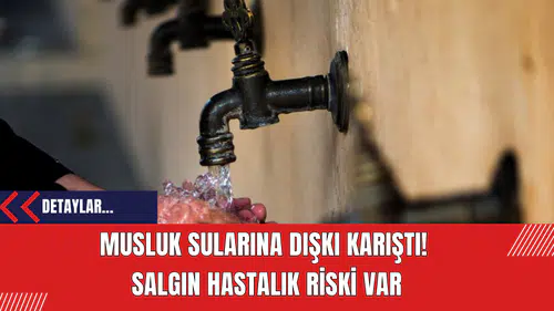 Musluk Sularına Dışkı Karıştı!  Salgın Hastalık Riski Var!
