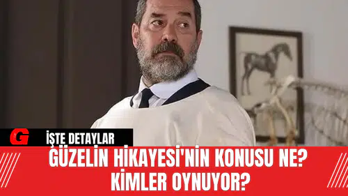 Güzelin Hikayesi'nin Konusu Ne? Kimler Oynuyor?