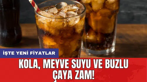 Kola, meyve suyu ve buzlu çaya zam! İşte yeni fiyatlar