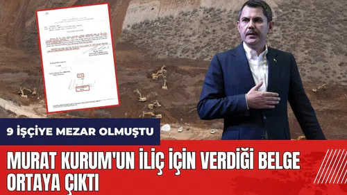 9 işçiye mezar olmuştu! Murat Kurum'un İliç için verdiği belge ortaya çıktı