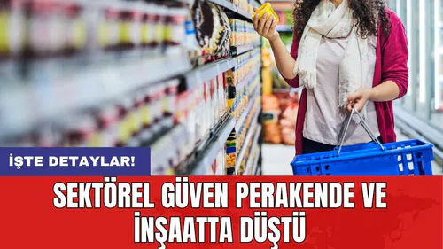 Sektörel güven perakende ve inşaatta düştü