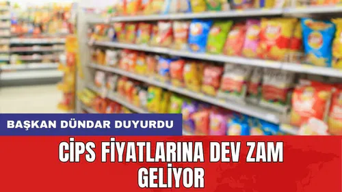 Cips Fiyatlarına Dev Zam Geliyor