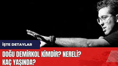 Doğu Demirkol kimdir? Nereli? Kaç Yaşında?