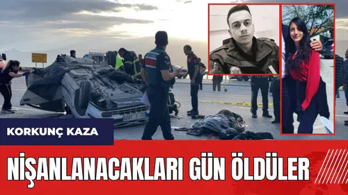 Burdur-Fethiye yolunda korkunç kaza! Nişanlanacakları gün öldüler