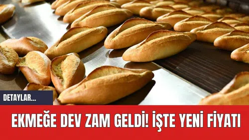 Ekmeğe dev zam geldi! İşte yeni fiyatı