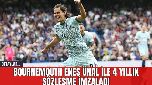 Bournemouth Enes Ünal ile 4 Yıllık Sözleşme İmzaladı