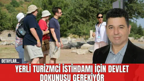 Yerli Turizmci İstihdamı İçin Devlet Dokunuşu Gerekiyor