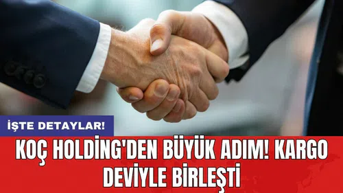 Koç Holding'den büyük adım! Kargo deviyle birleşti