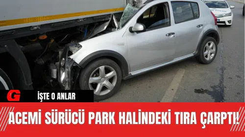 Acemi sürücü park halindeki tıra çarptı! İşte o anlar