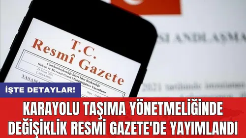 Karayolu Taşıma Yönetmeliğinde Değişiklik Resmi Gazete'de yayımlandı