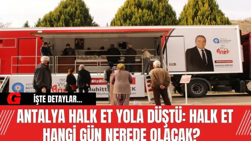 Antalya Halk Et Yola Düştü: Halk Et Hangi Gün Nerede Olacak?