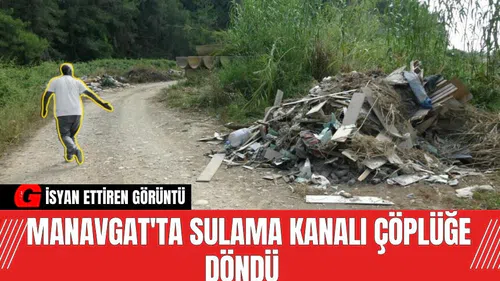 Manavgat'ta sulama kanalı çöplüğe döndü