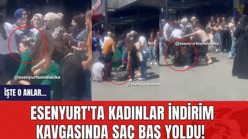 Esenyurt'ta kadınlar indirim kavgasında saç baş yoldu! İşte o anlar
