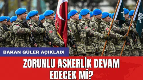 Zorunlu askerlik devam edecek mi? Bakan Güler açıkladı