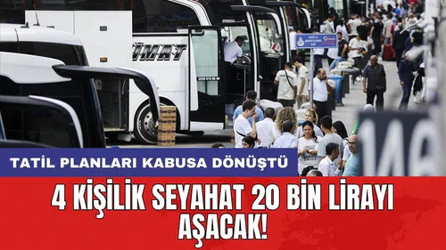 Tatil planları kabusa dönüştü: 4 kişilik seyahat 20 bin lirayı aşacak!