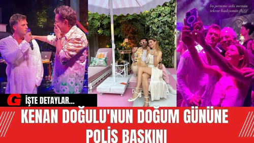 Kenan Doğulu'nun doğum gününe polis baskını