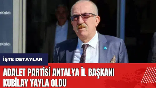 Adalet Partisi Antalya İl Başkanı Kubilay Yayla oldu