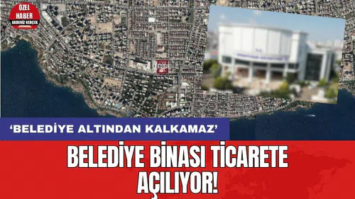 Belediye binası ticarete açılıyor