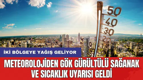 Meteorolojiden gök gürültülü sağanak ve sıcaklık uyarısı geldi