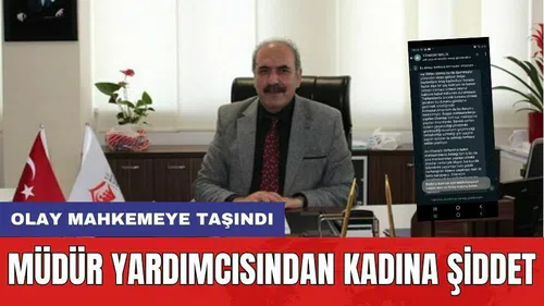 Aile Müdür Yardımcısı'ndan Kadına Şiddet! Olay Mahkemeye Taşındı