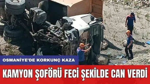 Kamyon Şoförü Feci Şekilde Can Verdi
