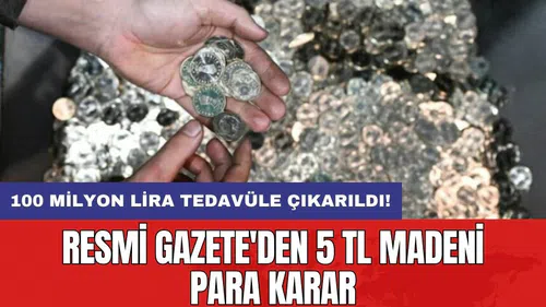 Resmi Gazete'den 5 TL madeni para kararı: 100 milyon lira tedavüle çıkarıldı!