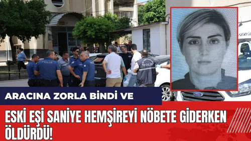 Saniye hemşire nöbete giderken eski eşi tarafından öldürüldü!