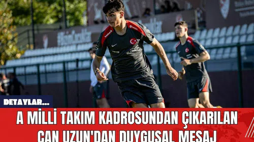 A Milli Takım Kadrosundan Çıkarılan Can Uzun'dan Duygusal Mesaj