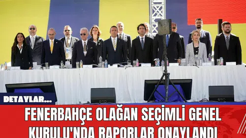 Fenerbahçe Olağan Seçimli Genel Kurulu'nda Raporlar Onaylandı