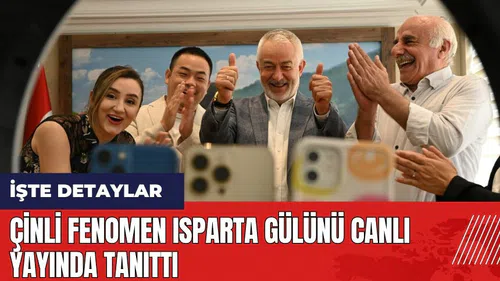 Çinli fenomen Isparta gülünü canlı yayında tanıttı