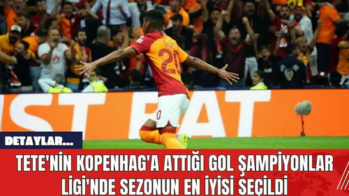 Tete'nin Kopenhag'a Attığı Gol Şampiyonlar Ligi'nde Sezonun En İyisi Seçildi
